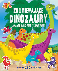 Zdumiewające dinozaury. Składaj, naklejaj i rozwiązuj