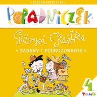 Poradniczek Gabrysi i Kajtka. Tomik 4. Zabawy i podróżowanie