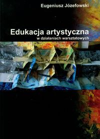 Edukacja artystyczna w działaniach warsztatowych