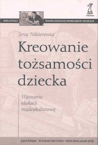 Kreowanie tożsamości dziecka. Wyzwania edukacji międzykulturowej.