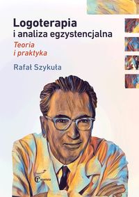 Logoterapia i analiza egzystencjalna. Teoria i praktyka