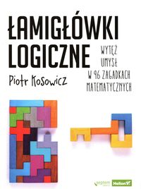 Łamigłówki logiczne. Wytęż umysł w 96 zagadkach matematycznych