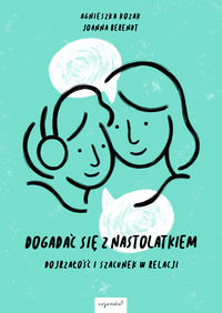 Dogadać się z nastolatkiem. Dojrzałość i szacunek w relacji