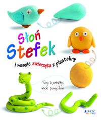 Słoń Stefek i wesołe zwierzęta z plasteliny. Trzy kształty, wiele pomysłów