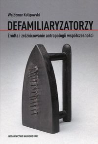 Defamiliaryzatorzy. Źródła i zróżnicowanie antropologii współczesności