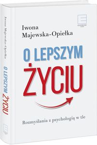 O lepszym życiu. Rozmyślania z psychologią w tle