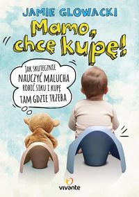 Mamo, chcę kupę! Jak skutecznie nauczyć malucha robić siku i kupę tam gdzie trzeba