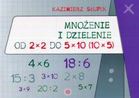 Mnożenie i dzielenie. Od 2x2 do 5x10 (10x5)