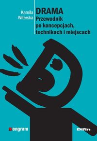 Drama. Przewodnik po koncepcjach, technikach i miejscach