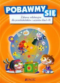 Pobawmy się. Zabawy edukacyjne dla przedszkolaków i uczniów klas I-III