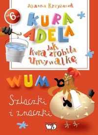 Kura Adela. Jak kura zrobiła umywalkę. Szlaczki i znaczki (6+)