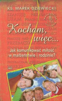 Kocham, więc... Jak komunikować miłość w małżeństwie i rodzinie?