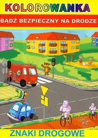 Kolorowanka. Bądź bezpieczny na drodze - Znaki drogowe