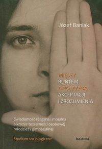 Między buntem a potrzebą akceptacji i zrozumienia