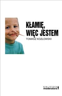 Kłamię, więc jestem. W poszukiwaniu początków samoświadomości.