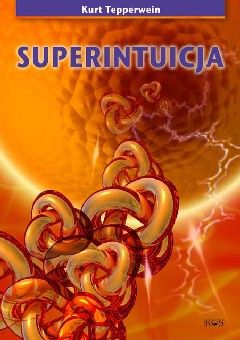Superintuicja. Jak rozwinąć swoje ukryte zdolności duchowe