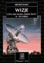 Wizje czyli jak nauka zmieni świat w XXI wieku