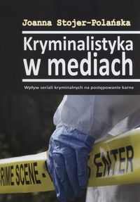 Kryminalistyka w mediach. Wpływ seriali kryminalnych na postępowanie karne