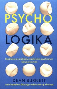 Psycho-logika. Skąd biorą się problemy ze zdrowiem psychicznym i jak je zrozumieć