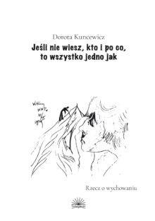 Jeśli nie wiesz, kto i po co, to wszystko jedno jak. Rzecz o wychowaniu