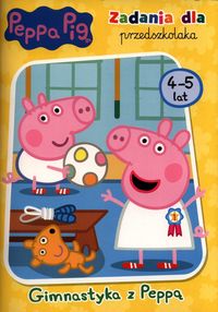 Świnka Peppa. Zadania dla przedszkolaka. Gimnastyka z Peppą (4-5 lat)