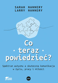 Co teraz powiedzieć. Spektrum autyzmu a skuteczna komunikacja w życiu, pracy i miłości