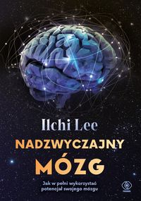 Nadzwyczajny mózg. Jak w pełni wykorzystać potencjał własnego mózgu