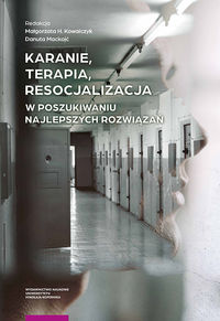 Karanie, terpia, resocjalizacja. W poszukiwaniu najlepszych rozwiązań