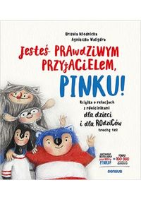 Jesteś prawdziwym przyjacielem Pinku! Książka o relacjach z rówieśnikami dla dzieci i dla rodziców trochę też
