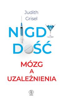 Nigdy dość. Mózg a uzależninia