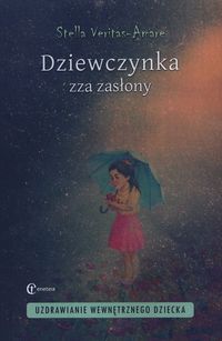 Dziewczynka zza zasłony. Uzdrawianie wewnętrznego dziecka