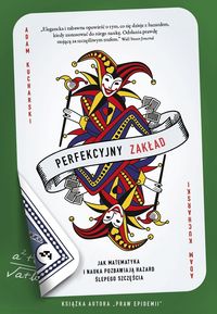 Perfekcyjny zakład. Jak matematyka i nauka pozbawiają hazard ślepego szczęścia