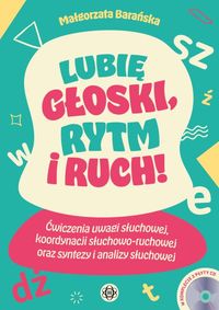 Lubię głoski rytm i ruch! Ćwiczenia uwagi słuchowej, koordynacji słuchowo-ruchowej oraz syntezy i analizy słuchowej