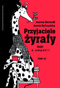 Przyjaciele żyrafy. Bajki o empatii. Tom III