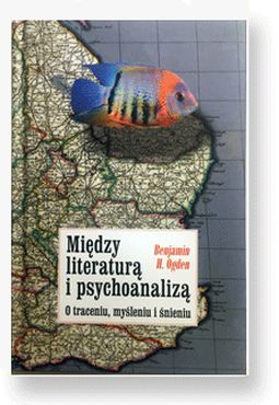 Między literaturą i psychoanalizą. O traceniu, myśleniu i śnieniu