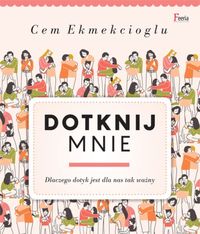 Dotknij mnie. Dlaczego dotyk jest dla nas tak ważny
