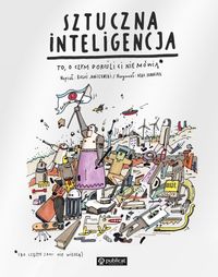 Sztuczna inteligencja. To, o czym dorośli ci nie mówią * (bo często sami nie wiedzą)