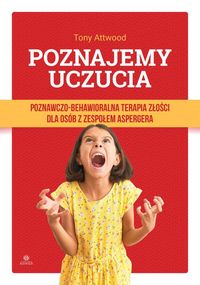 Poznajemy uczucia. Poznawczo-behawioralna terapia złości dla osób z zespołem Aspergera