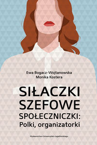 Siłaczki, szefowe, społeczniczki. Polki organizatorki