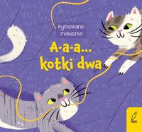 Rymowanki maluszka. A-a-a... kotki dwa