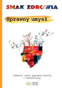 Sprawny umysł. Jedzenie, które poprawia nastrój i koncentrację