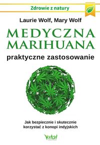 Medyczna marihuana - praktyczne zastosowanie. Jak bezpiecznie i skutecznie korzystać z konopii indyjskich