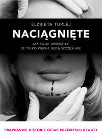 Naciągnięte. Jak Polki uwierzyły, że tylko piękne będą szczęśliwe