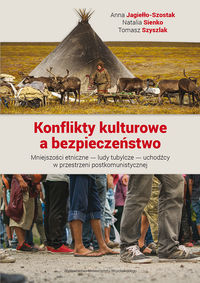 Konflikty kulturowe a bezpieczeństwo. Mniejszości etniczne - ludy tybylcze - uchodźcy w przestrzeni postkomunistycznej