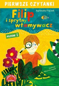 Pierwsze czytanki. Poziom 2. Filip i sprytny włamywacz