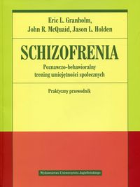 Schizofrenia. Poznawczo-behawioralny trening umiejętności społecznych. Praktyczny przewodnik