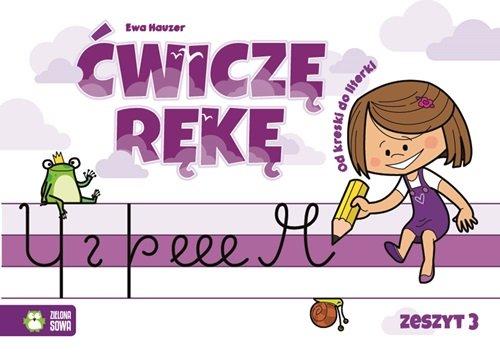 Ćwiczę rękę. Od kreski do literki. Zeszyt 3