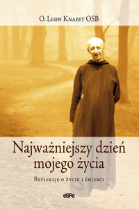 Najważniejszy dzień mojego życia. Refleksje o życiu i umieraniu