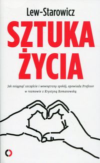 Sztuka życia. Jak osiągnąć szczęście i wewnętrzny spokój, opowiada Profesor w rozmowie z Krystyną Romanowską