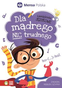 Dla mądrego nic trudnego. Łamigłówki językowe (6+)